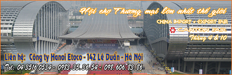 Thông tin Hội chợ Canton Fair 131 tháng 4/2022 Quảng Châu Trung Quốc